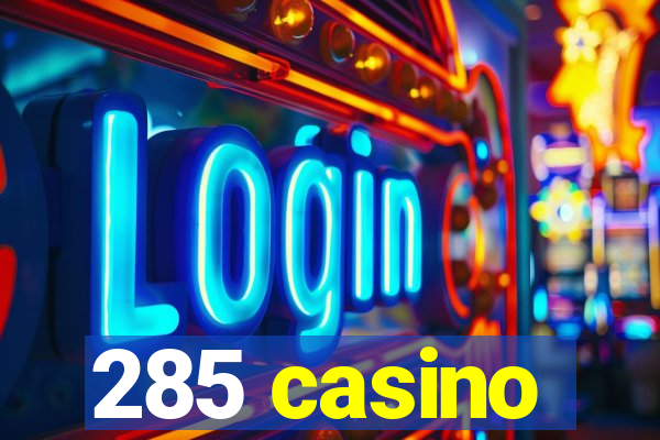 285 casino